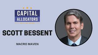 Scott Bessent  Macro Maven EP415 [upl. by Sauls]