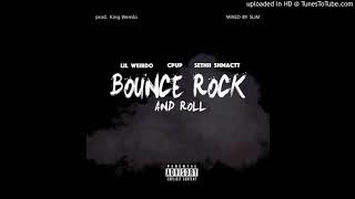 Lil Weirdo Ft Cpup amp SethiiShmactt  Bounce Rock amp Roll Prod KingWeirdo [upl. by Derej650]