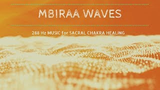 Mystic Sacral Chakra Healing Music ❯ MBIRAA WAVES ❯ Chakra Meditation Music 288hz [upl. by Drusilla]