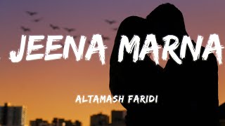 Jeena Marna Lyrics  Altamash faridi [upl. by Dnalon]