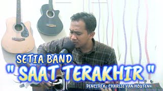 SAAT TERAKHIR  ST 12  SETIA BAND   PENCIPTA CHARLIE VAN HOUTEN  LIVE COVER BY NZR [upl. by Allegna]