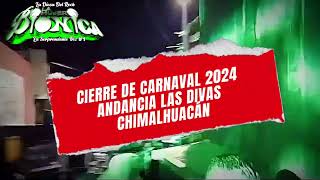 🔱CIERRE DE CARNAVAL 2024 ANDANCIA LAS DIVAS CHIMALHUACÁN LA MUJER BIONICA PRIMER SONIDERA DE ROCK [upl. by Harrad]