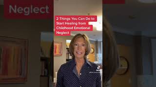 Two Things You Can Do to Start Healing from Childhood Emotional Neglect [upl. by Weisbrodt]