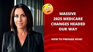 Massive 2025 Medicare Changes Coming How to Prepare NOW [upl. by Aserej682]