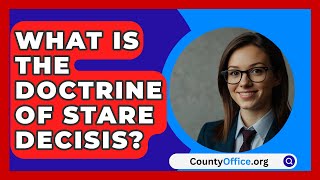 What Is The Doctrine Of Stare Decisis  CountyOfficeorg [upl. by Atoiyanap]