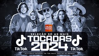 SÓ AS MAIS TOCADAS TIK TOK MAIO 2024  SELEÇÃO HITS TIK TOK 2024  SÓ AS TOP TIK TOK 2024 [upl. by Adilen983]