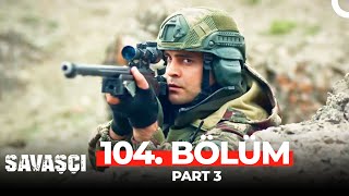 Savaşçı 104 Bölüm Part 3 [upl. by Katey]