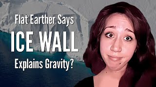 Flat Earther Says ICE WALL Explains Gravity [upl. by Gnouv]