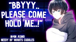 M4M needy clingy boyfriend wants you to cuddle him BL Reverse Comfort Whiny boyfriend ASMR [upl. by Lenox]