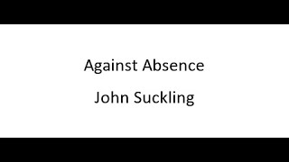 Against Absence  John Suckling [upl. by O'Donoghue]