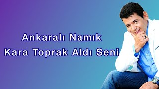 Ankaralı Namık  Kara Toprak Aldı Seni [upl. by Tadich]