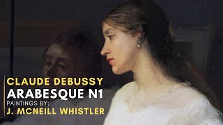 Claude DEBUSSY  Arabesque N1  Featuring paintings by James McNeill WHISTLER [upl. by Nnylasor]