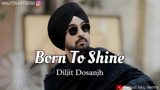 Born To Shine  Punjabi Song  Diljit Dosanjh  Edit By Perfect Ishu Verma [upl. by Naples41]