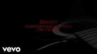 ERNEST  Comfortable When Im Crazy Lyric Video [upl. by Eidlog]