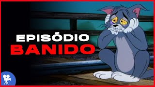 O EPISÓDIO BANIDO DE TOM E JERRY [upl. by Cyndia981]