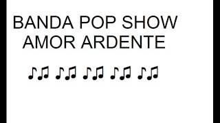 BANDA POP SHOW  AMOR ARDENTE [upl. by Cartwell]