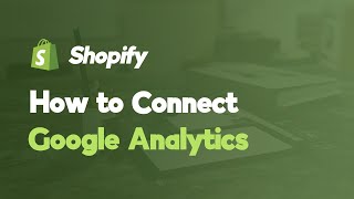 How to Connect Google Analytics to a Shopify Store [upl. by Ephram295]