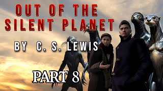 OUT OF THE SILENT PLANET by C S LEWIS  A live reading  PART 8 of 8  FINAL [upl. by Renard]