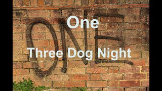 One  Three Dog Night  with lyrics [upl. by Parhe368]