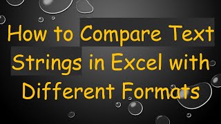 How to Compare Text Strings in Excel with Different Formats [upl. by Norak280]