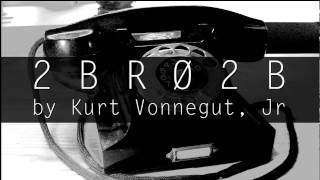 2 B R 0 2 B by Kurt Vonnegut Jr Audiobook [upl. by Rimaa]