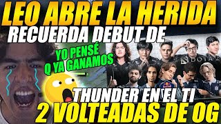 😭LEO ABRE LA HERIDA😭 recuerda el DEBUT de THUNDER 016 en el TI 21 donde OG le voltea una serie [upl. by Aserret722]