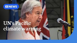 Pacific on the brink of climate catastrophe warns UN SecretaryGeneral  ABC News [upl. by Ardnekal]