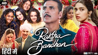 Raksha Bandhan Full Movie  Akshay Kumar  Bhumi Pednekar  Sadia Khateeb  Review amp Facts HD [upl. by Twelve]