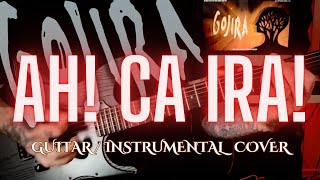 GOJIRA AH CA IRA  GUITAR  INSTRUMENTAL COVER [upl. by Airahs]