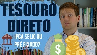 TESOURO DIRETO Tesouro SELIC PREFIXADO ou IPCA Onde investir [upl. by Assirehc]