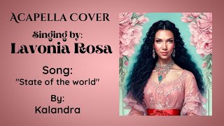 Lavonia Rosa  acapella cover for quotstate of the worldquot by Kalandra [upl. by Sherilyn]