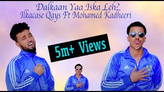 Ilkacase Qays ft Mohamed Kadheeri  Dalkaan Ya Iska Leh  Official Music Video 2021 [upl. by Therron]