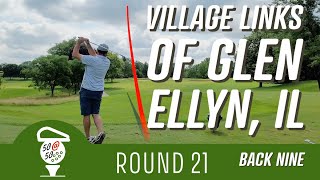 Village Links of Glen Ellyn IL  Round 21  50 at 50 Back Nine Shot by Shot [upl. by Arrais]