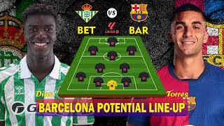 🔥 REAL BETIS VS BARCELONA 🔥 BARCELONA PREDICTED LINEUP WITH Ferran Torres 🔥 LA LIGA 20242025 SEASON [upl. by Refotsirk]