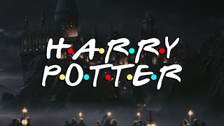 Friends Intro Harry Potter Edition HD [upl. by Eloise181]