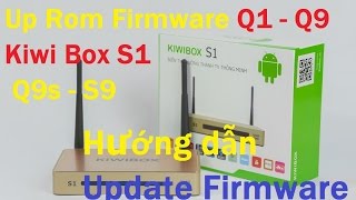 Hướng Dẫn Up Rom Firmware Q1  Q9  Kiwi Box S1  Q9s  S9 Android TV Box KIWI BOX S1 Q1 [upl. by Eisso]