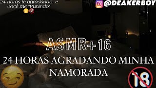 Asmr Namorado 16  24 Horas Agradando você 👀🤭  quotPuniçãoquot Descrição [upl. by Rodie]