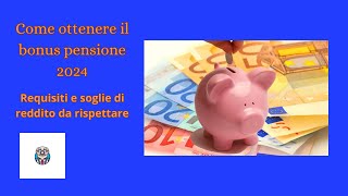 quotCome ottenere il bonus pensione 2024 requisiti e soglie di reddito da rispettarequot [upl. by Ydissac798]