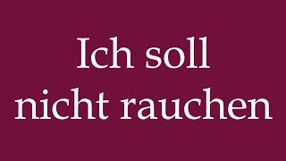 How to Pronounce Ich soll nicht rauchen I should not smoke Correctly in German [upl. by Edge]