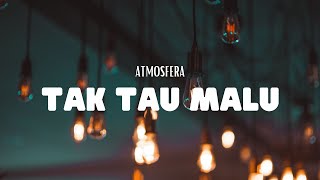 Atmosfera  Tak Tau Malu VIdeo Lirik [upl. by Atinna]