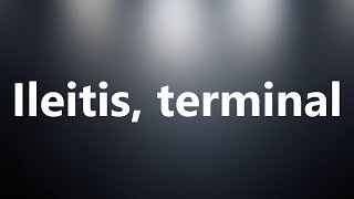 Ileitis terminal  Medical Definition and Pronunciation [upl. by Ariik852]