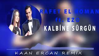 Rafet El Roman Feat Ezo  Kalbine Sürgün Ama Ben Seni Çok Sevdim Kaan Ercan Remix [upl. by Hausner275]