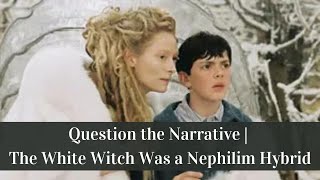 Question the Narrative  The White Witch Was a Nephilim Hybrid [upl. by Ynaffyt]