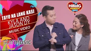 Kyla and Jason Dy  Tayo na Lang Kasi  Himig Handog 2017 Official Music Video [upl. by Roderigo]