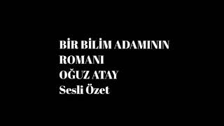 Bir Bilim Adamının Romanı Oğuz Atay Sesli Özet [upl. by Travax]