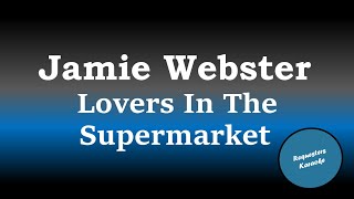 Jamie Webster  Lovers In The Supermarket Karaoke Version [upl. by Arodoet]