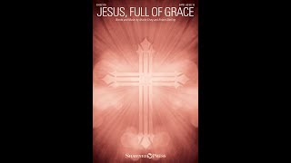 JESUS FULL OF GRACE SATB Choir  Nicole ElseyRobert Sterling [upl. by Girardi]