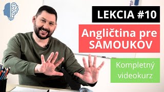 Angličtina pre SAMOUKOV  LEKCIA 10  Kurz pre ZAČIATOČNÍKOV 1010 [upl. by Bond]