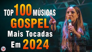 Louvores de Adoração 2024  As Melhores Músicas Gospel Mais Tocadas  Top Gospel Hinos Evangélicos [upl. by Grane]