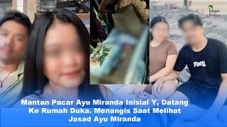 Mantan Pacar Ayu Miranda Datang ke Rumah Duka Menangis Saat Melihat Jen4zh Ayu Miranda [upl. by Adelia]